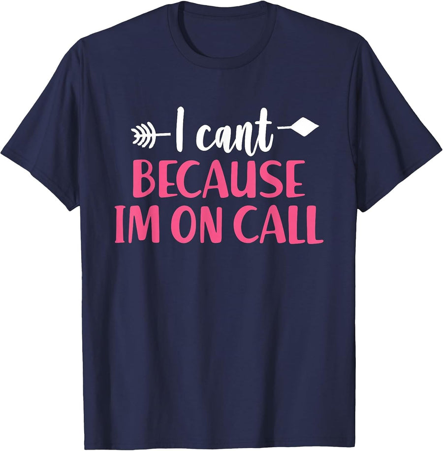 I Can't Because I'm On Call - Funny Emergency Services T-Shirt - Navy Blue