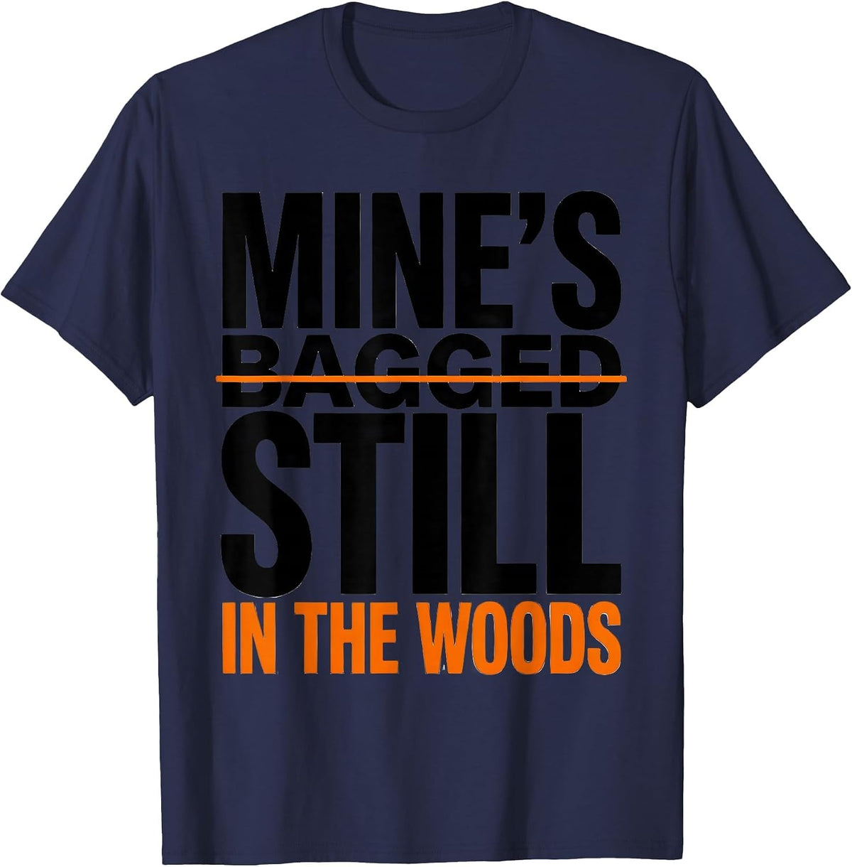 Mine's Still in the Woods Funny Turkey Hunting Camo Hunter T-Shirt - Navy Blue