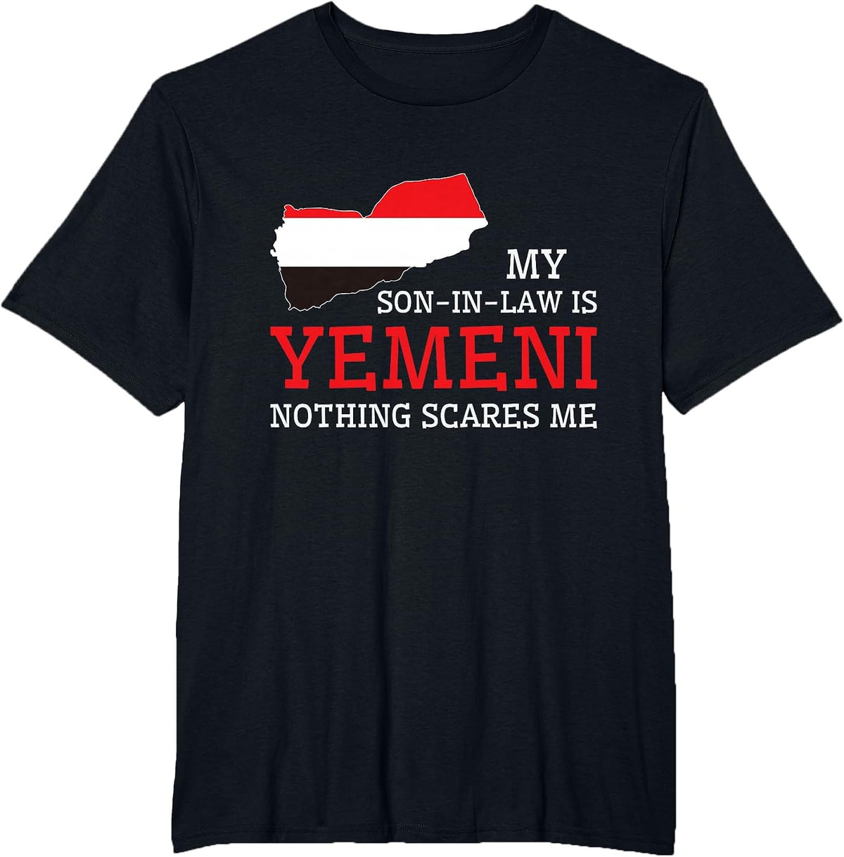 My Son in Law is Yemeni Nothing Scares Me Yemen Flag T-Shirt - Black