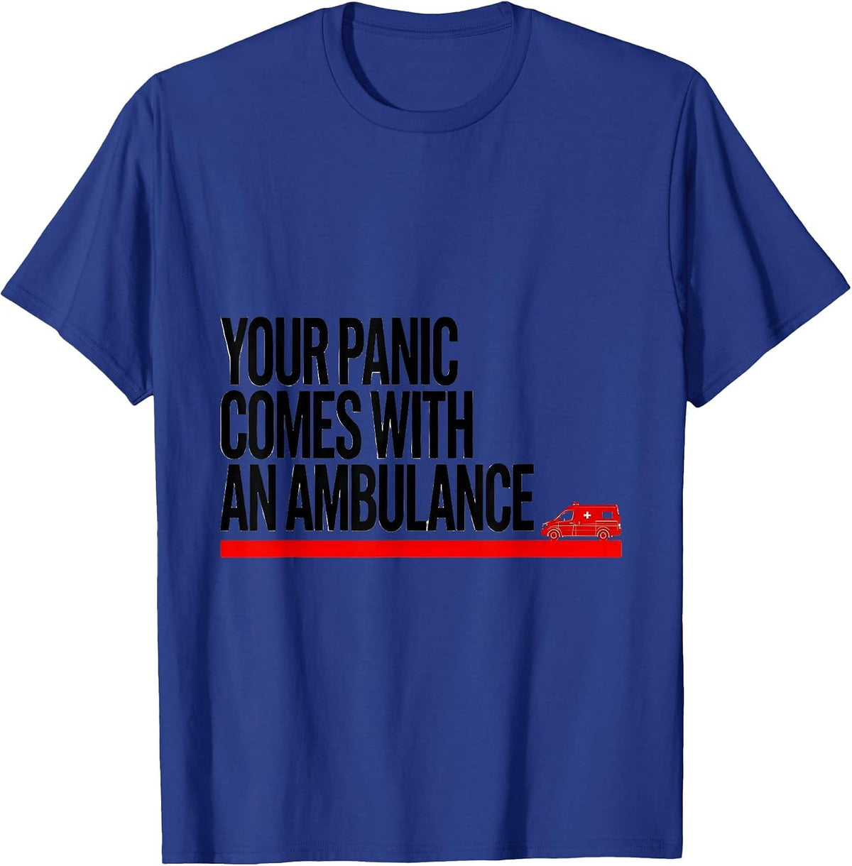Your Panic Comes With An Ambulance Funny Paramedic EMT EMS T-Shirt - Royal Blue