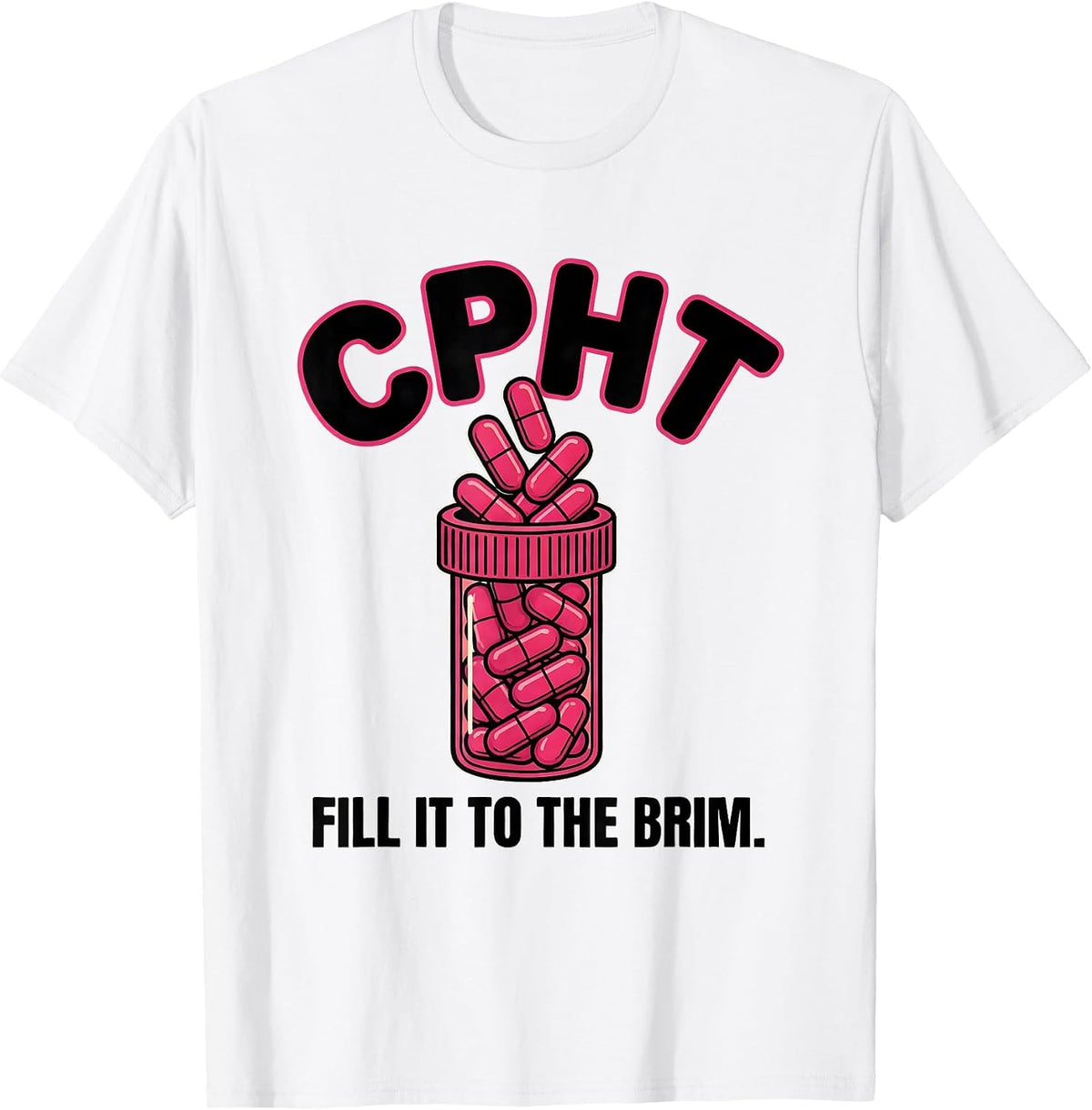Men's CPhT Fill It To The Brim Funny Pharmacy Tech Cute Humor T-Shirt - White