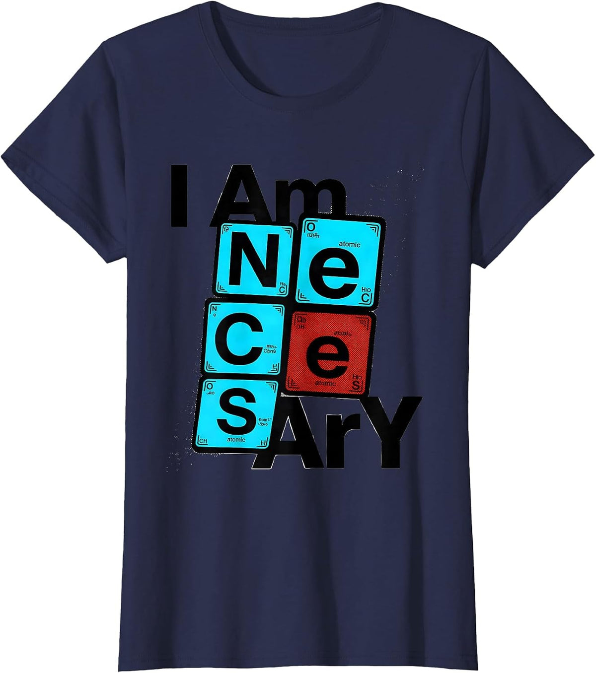 Women's I Am NeCeSsArY New Wave Chemistry Teacher Science Humor T-Shirt - Navy Blue