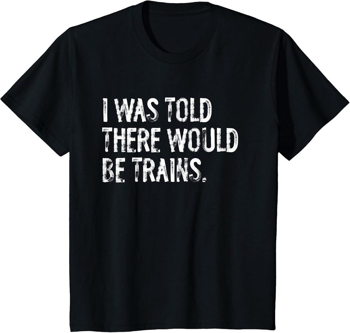 I was Told There Would Be Trains Steam Engine T-Shirt - Black