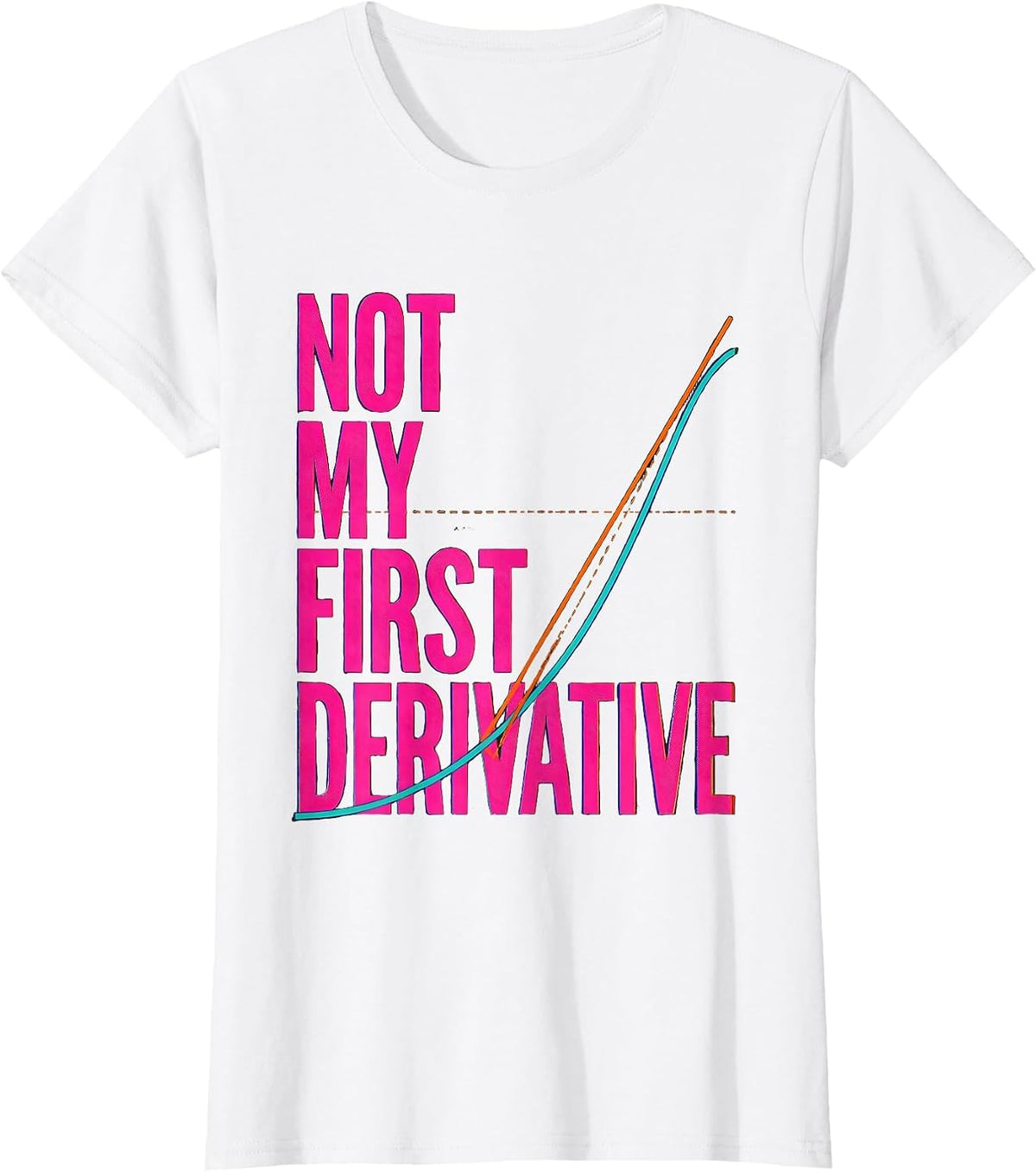 Not My First Derivative Funny Math Teacher Student Humor T-Shirt - White