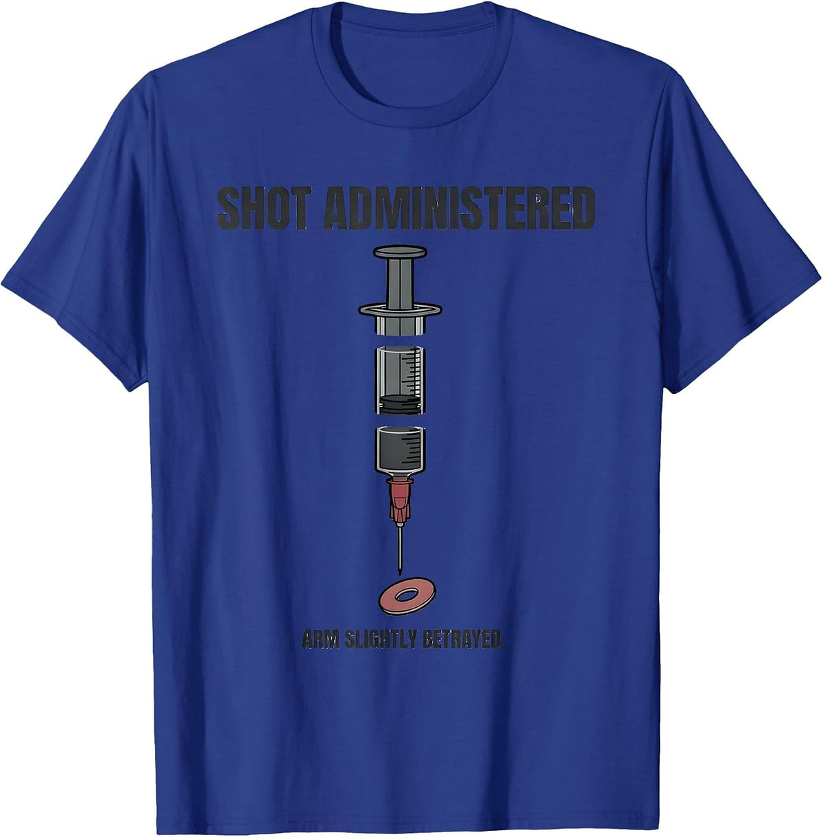 Men's Shot Administered Arm Slightly Betrayed Funny Nurse T-Shirt - Royal Blue