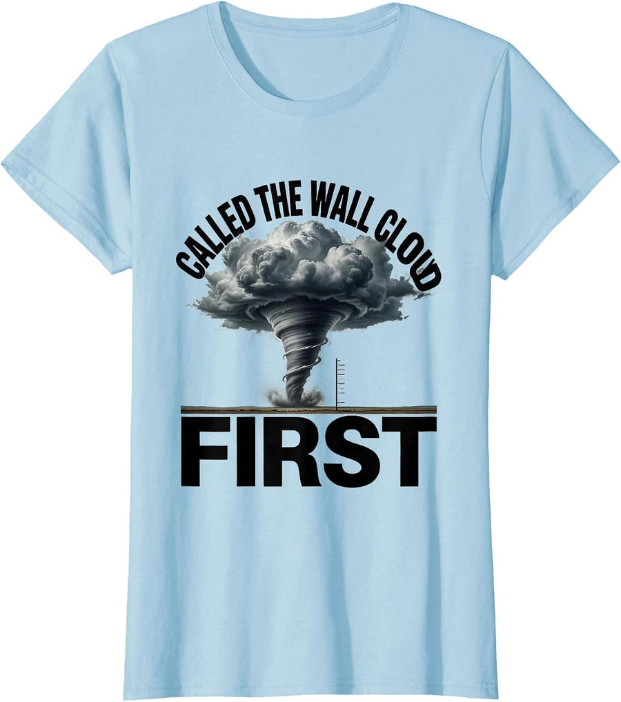 Called The Wall Cloud First Storm Chaser Tornado Enthusiast T-Shirt - Baby Blue