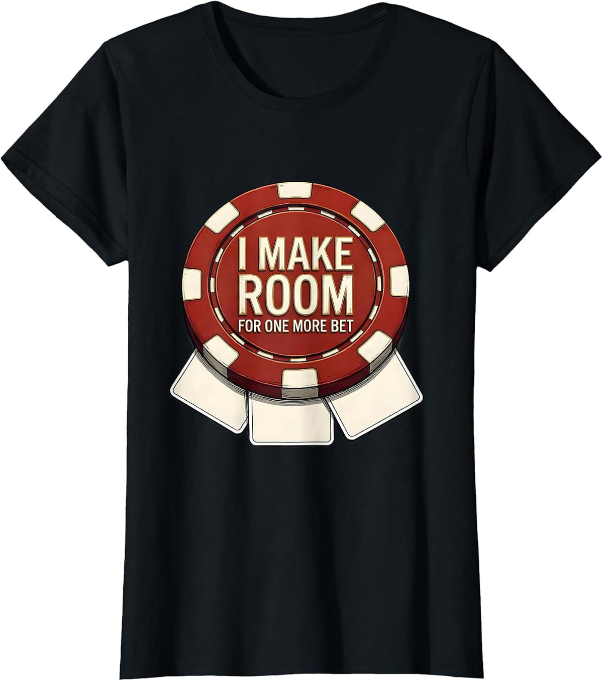 I Make Room For One More Bet Funny Gambling Poker Player T-Shirt - Black