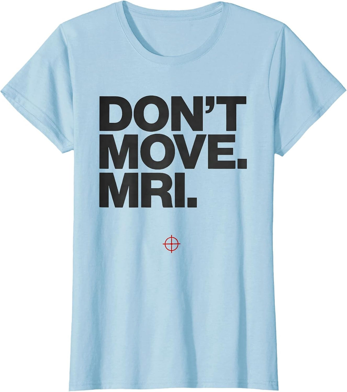 Women's Don't Move MRI Radiology Tech Humor X-ray CT Tech T-Shirt - Baby Blue