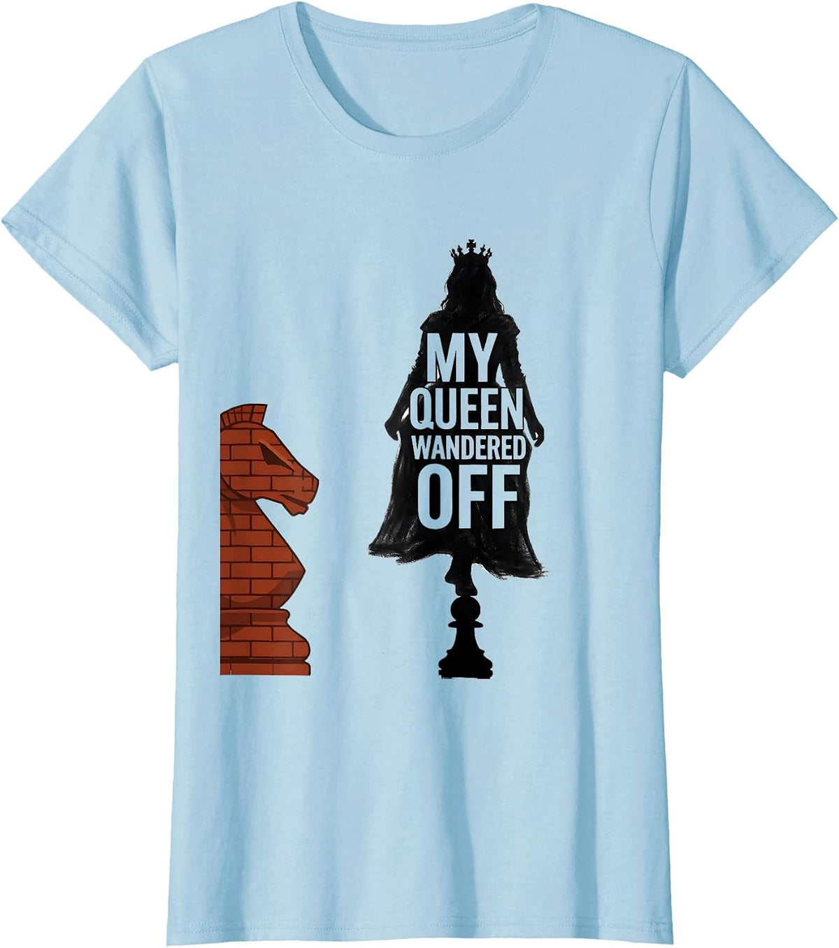 My Queen Wandered Off Funny Chess Player Gift Chess Lover T-Shirt - Baby Blue