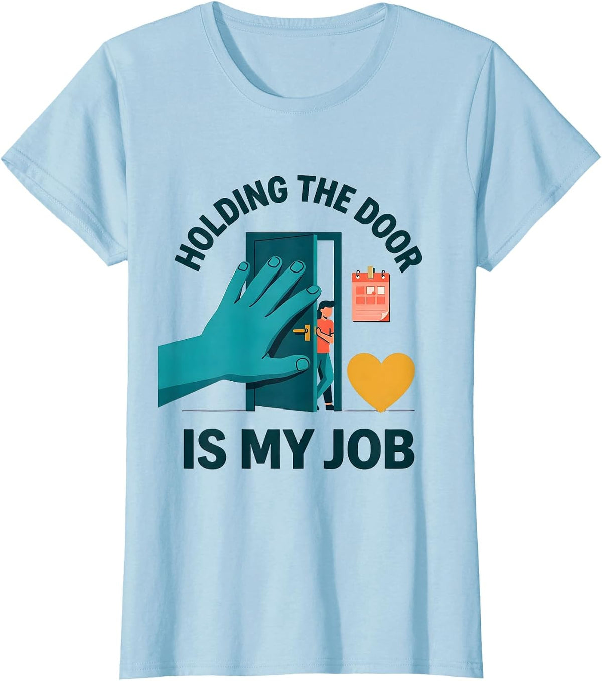 Women's Holding The Door Is My Job Funny Paraprofessional T-Shirt - Baby Blue
