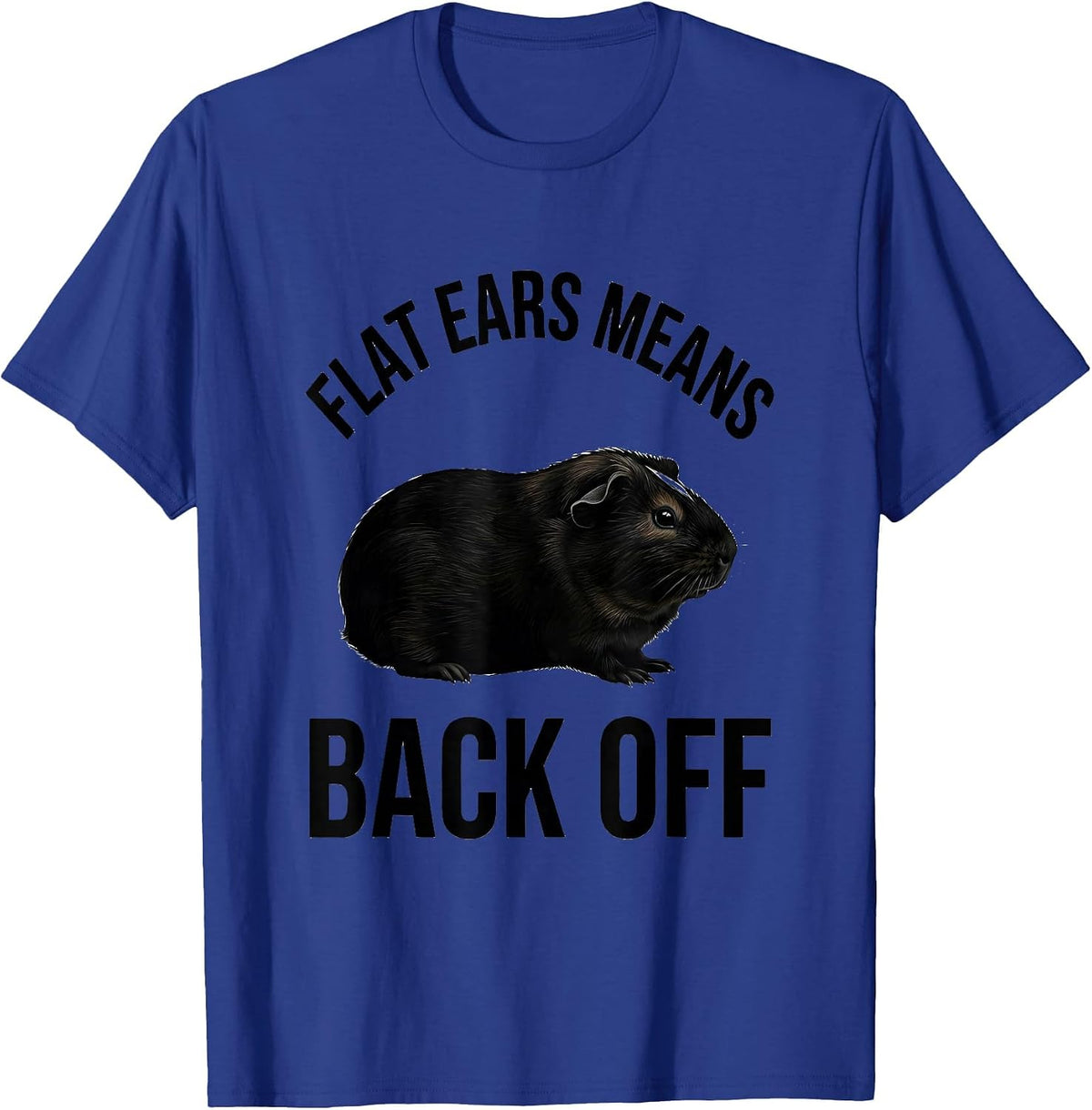 Men's Flat Ears Means Back Off Funny Pig Lover Guinea Pig Cavy T-Shirt - Royal Blue