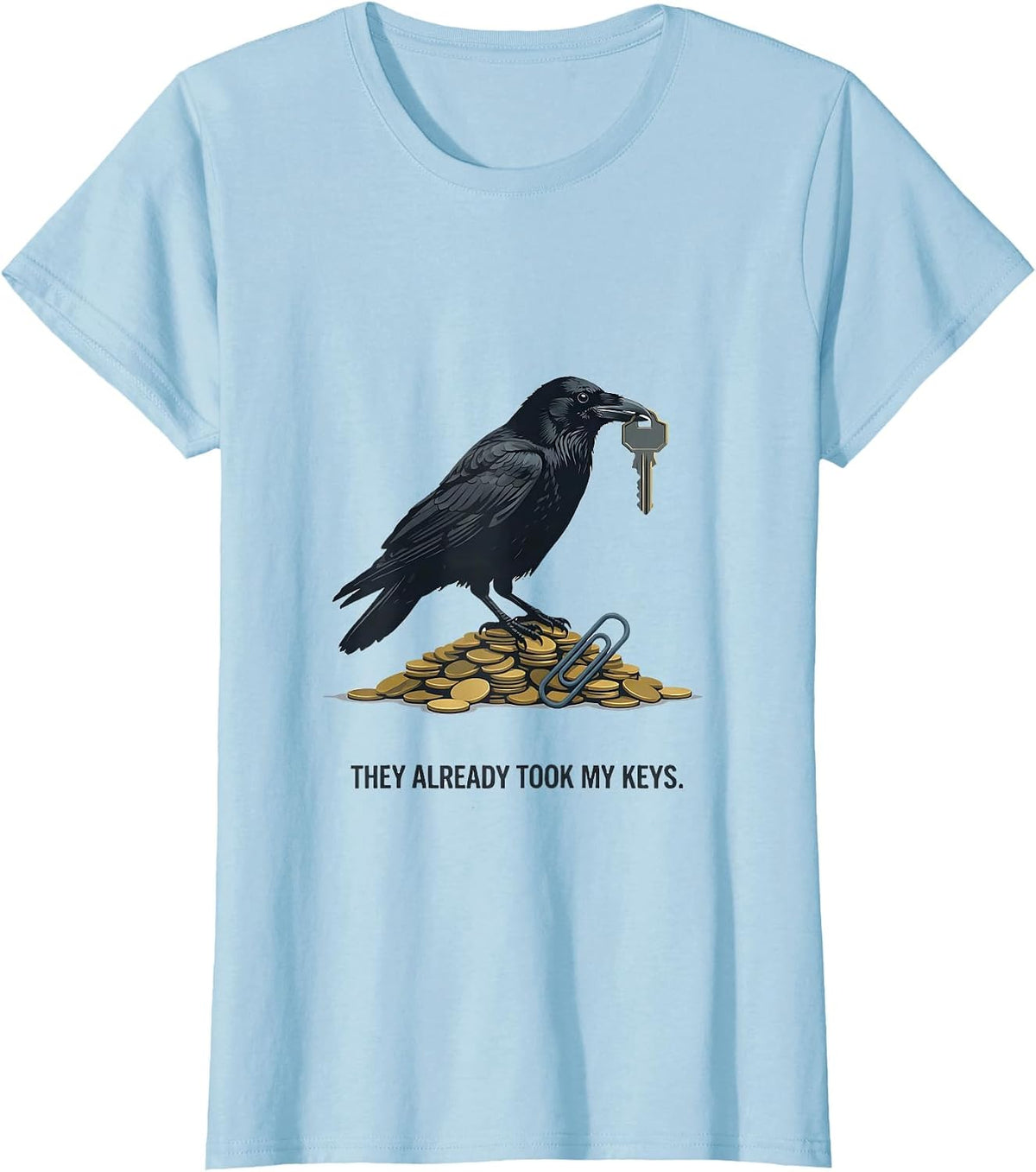 Women's They Already Took My Keys Editorial Crow Bird Lover Gift T-Shirt - Baby Blue