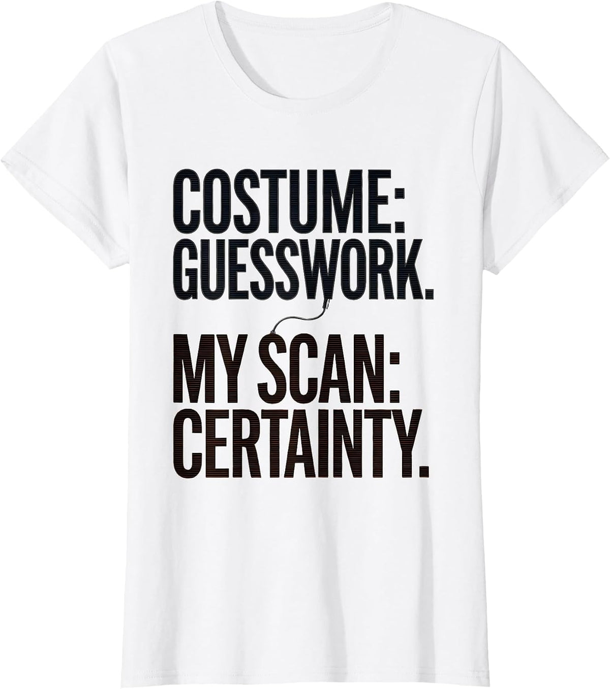 Women's Costume: Guesswork. My Scan: Certainty. Sonographer T-Shirt - White