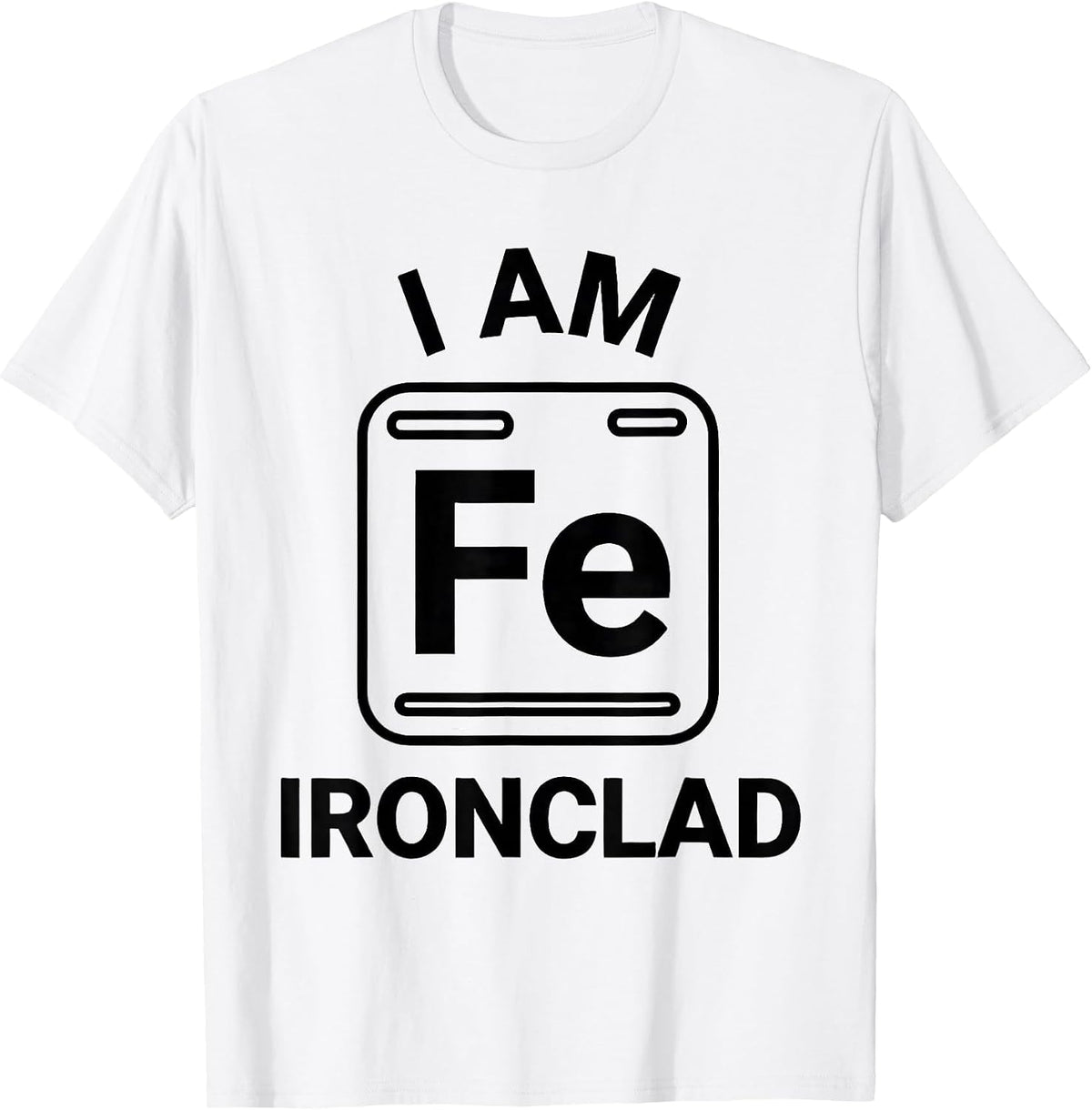 Men's I Am Ironclad Funny Science Chemistry Teacher Gift T-Shirt - White