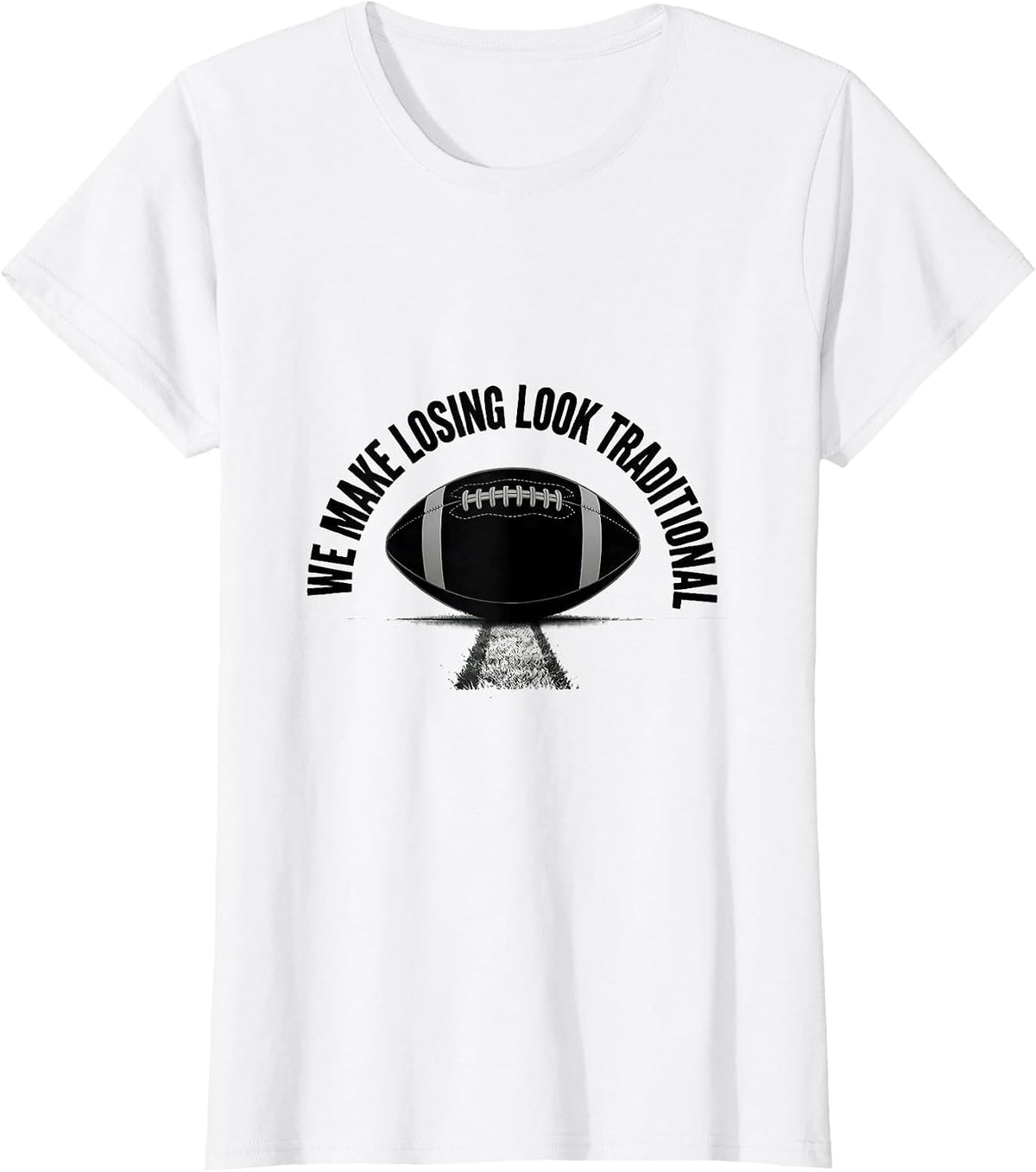 We Make Losing Look Traditional Funny Football Sports Fan T-Shirt - White