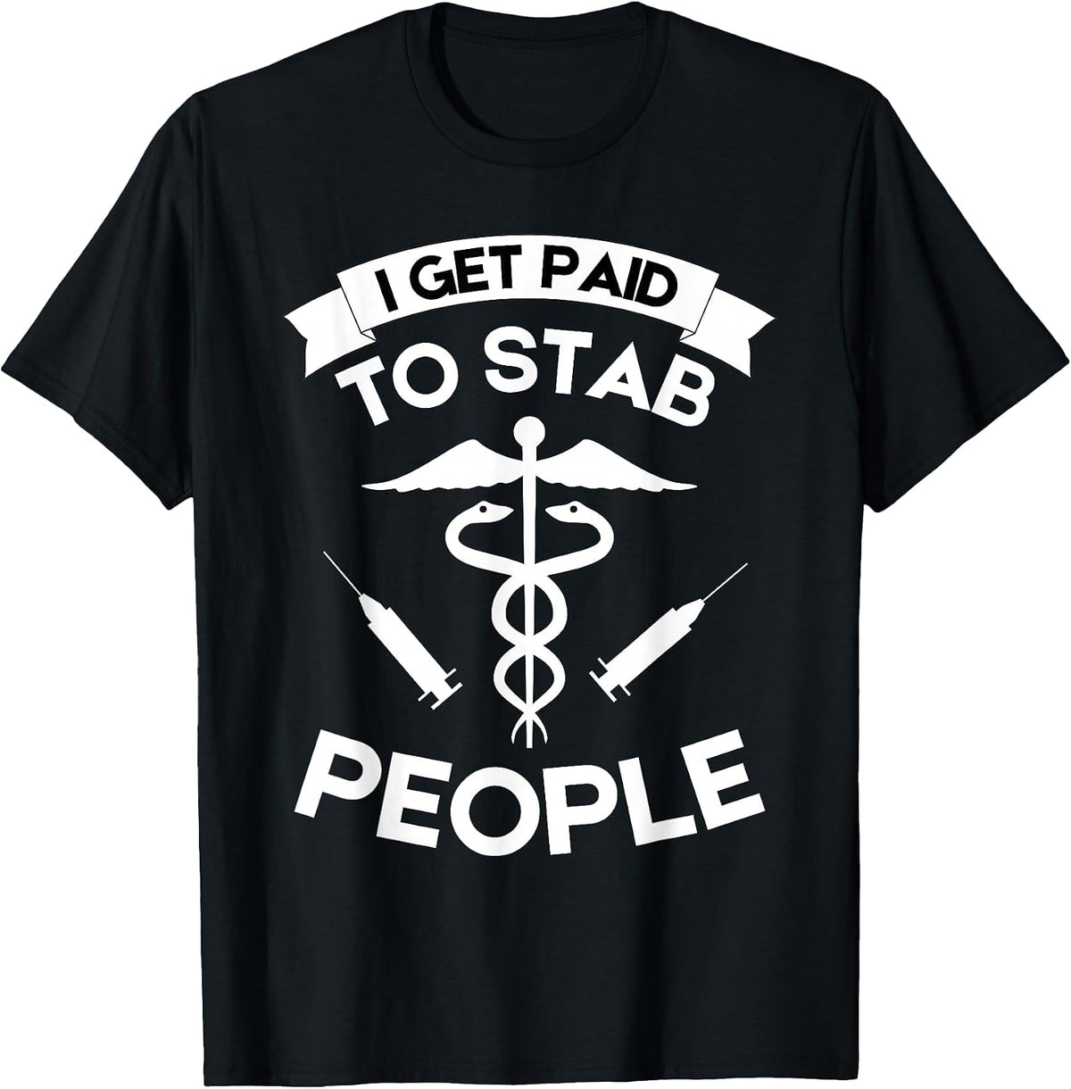 Registered Nurse RN Emergency Room I Get Paid to Stab People T-Shirt - Black