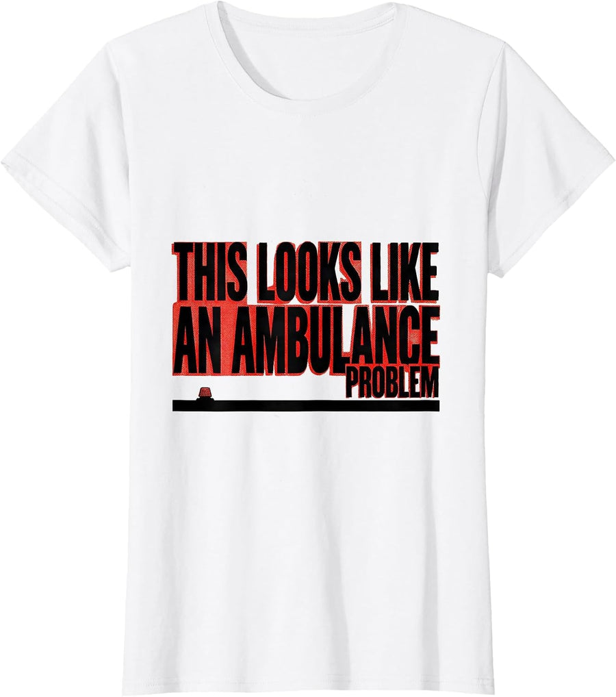 Women's This Looks Like An Ambulance Problem Funny EMT Paramedic T-Shirt - White