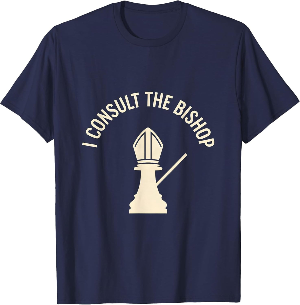 Men's I Consult The Bishop Funny Chess Player Gift Chess Lover T-Shirt - Navy Blue