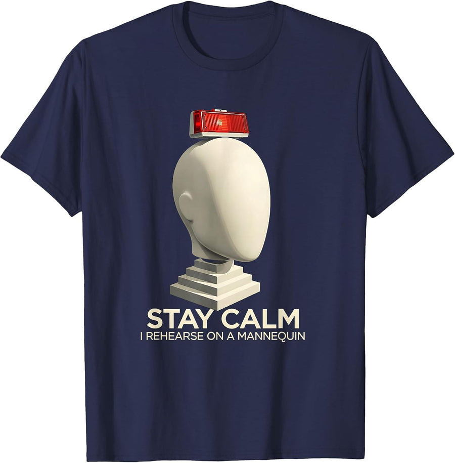 Stay Calm I Rehearse On A Mannequin Funny EMT Paramedic Gag T-Shirt - Navy Blue