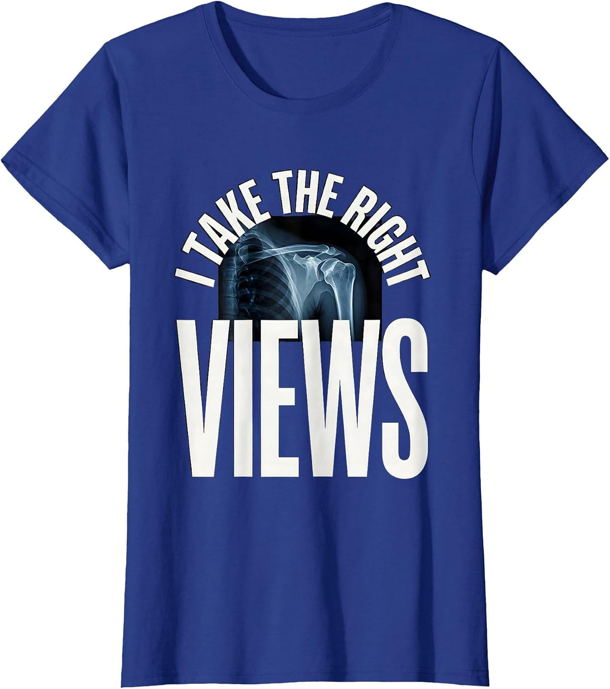 Women's I Take The Right Views Funny Radiology Tech X-ray CT MRI T-Shirt - Royal Blue