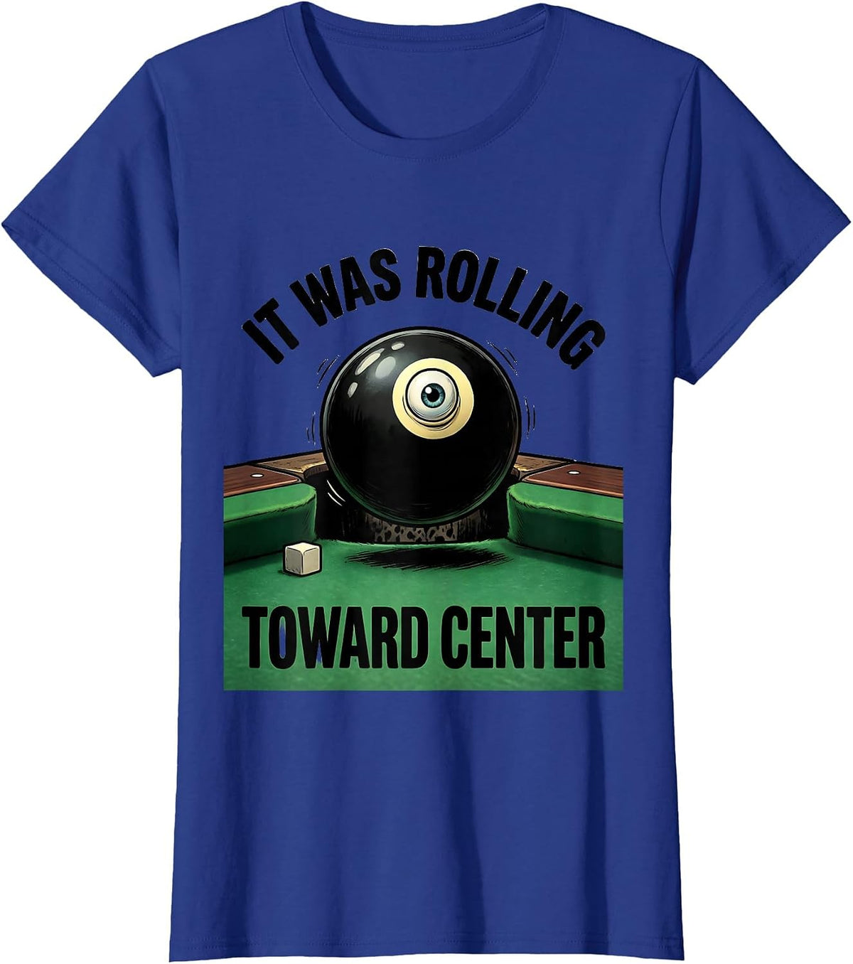 Women's It Was Rolling Toward Center Funny Billiards Player Gift T-Shirt - Royal Blue