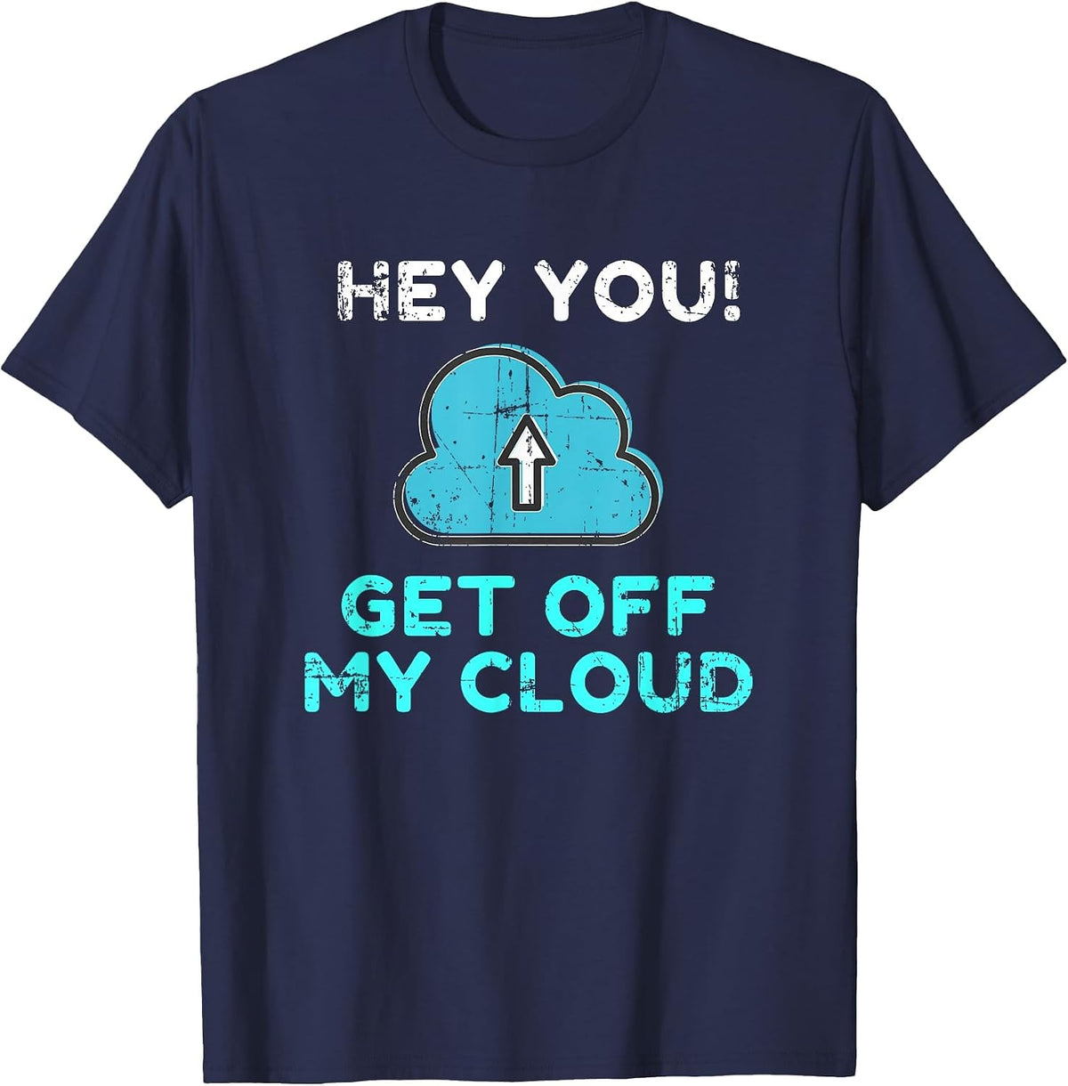 Hey You Get Off My Cloud Funny Tech Distressed T-Shirt - Navy Blue