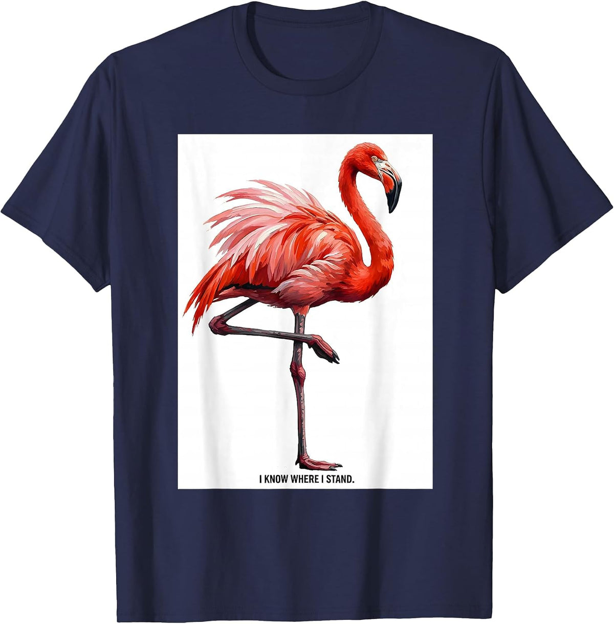Men's I Know Where I Stand Flamingo Humor Novelty Bird Lover Gift T-Shirt - Navy Blue