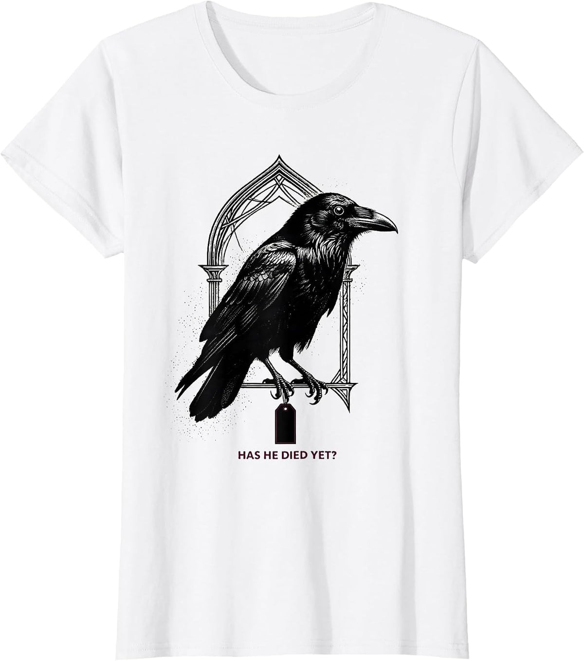 Women's Has He Died Yet Dark Humor Crow Raven Gothic Animal Lover T-Shirt - White