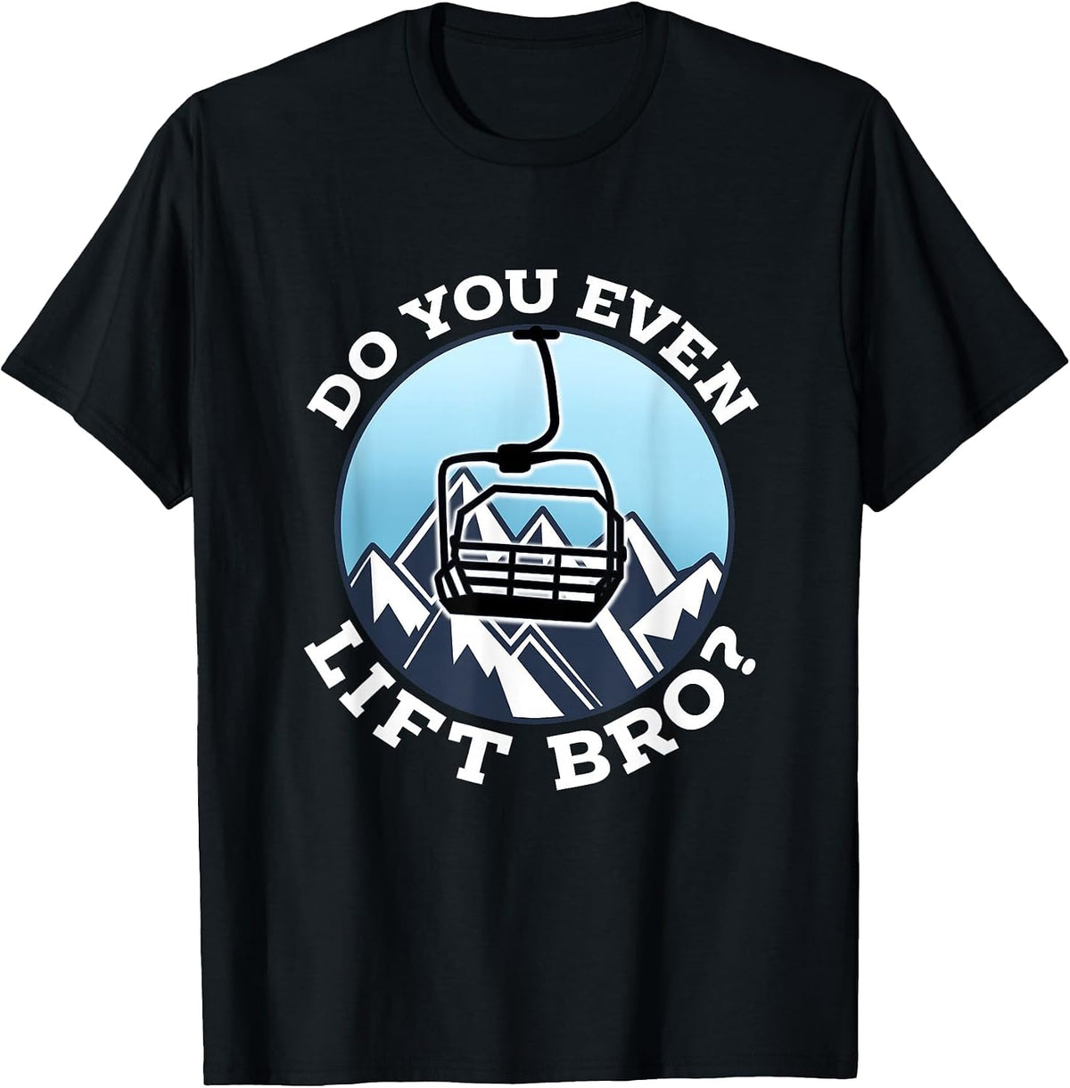 Do You Even Lift Bro I Ski Snowboarding I Funny Wintersports T-Shirt - Black