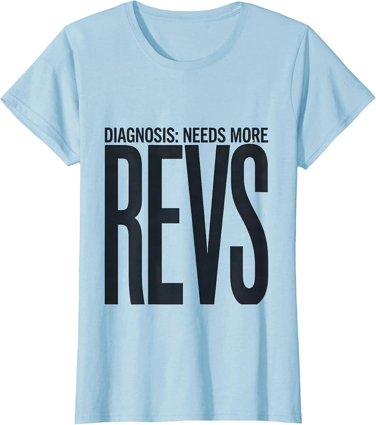 Women's Diagnosis: Needs More Revs Funny Car Guy Auto Mechanic T-Shirt - Baby Blue