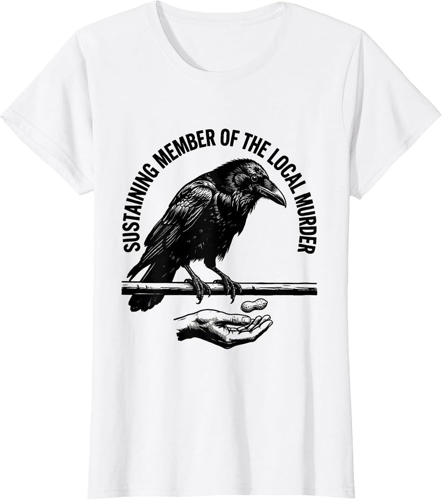 Women's Sustaining Member Of The Local Murder Dark Humor Crow Lover T-Shirt - White