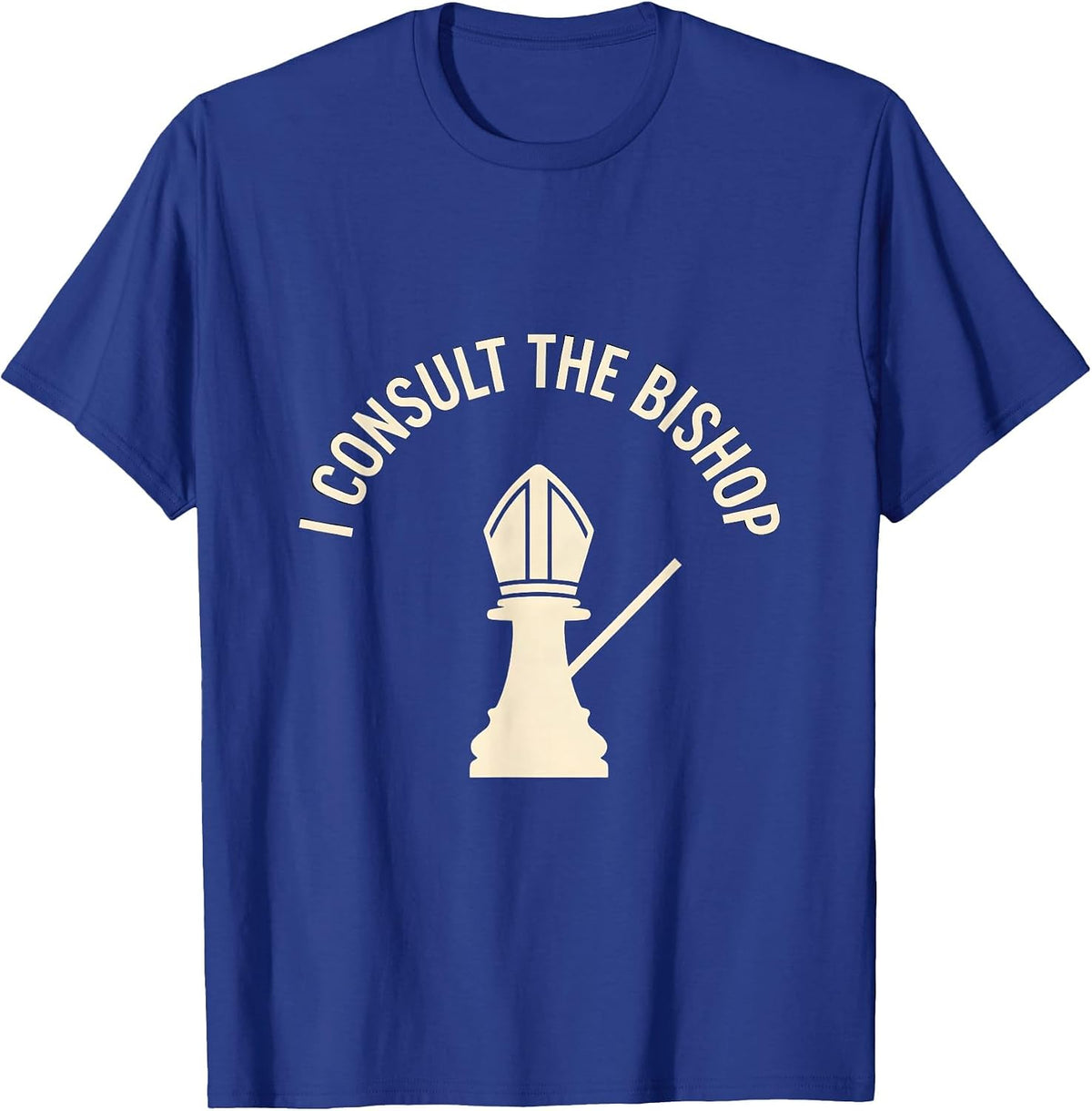 Men's I Consult The Bishop Funny Chess Player Gift Chess Lover T-Shirt - Royal Blue