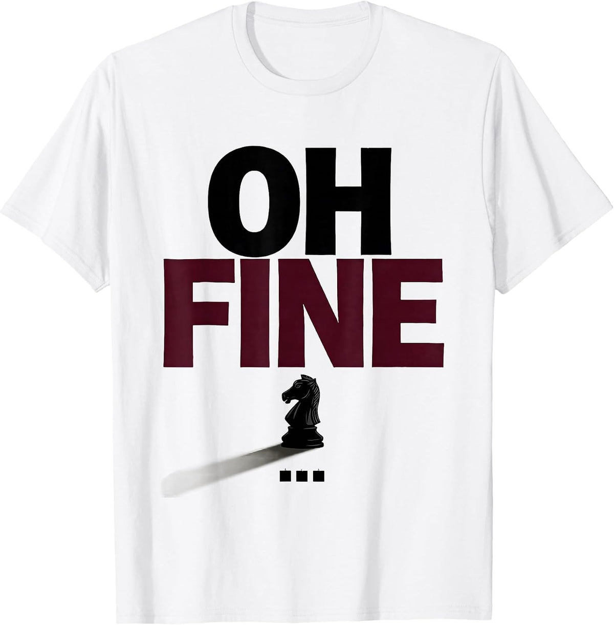 Men's Oh Fine Funny Chess Player Lover Gift Chess Humor T-Shirt - White