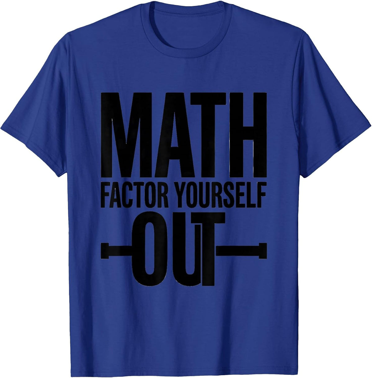 Men's Math, Factor Yourself Out Funny Math Teacher Nerdy Pun T-Shirt - Royal Blue