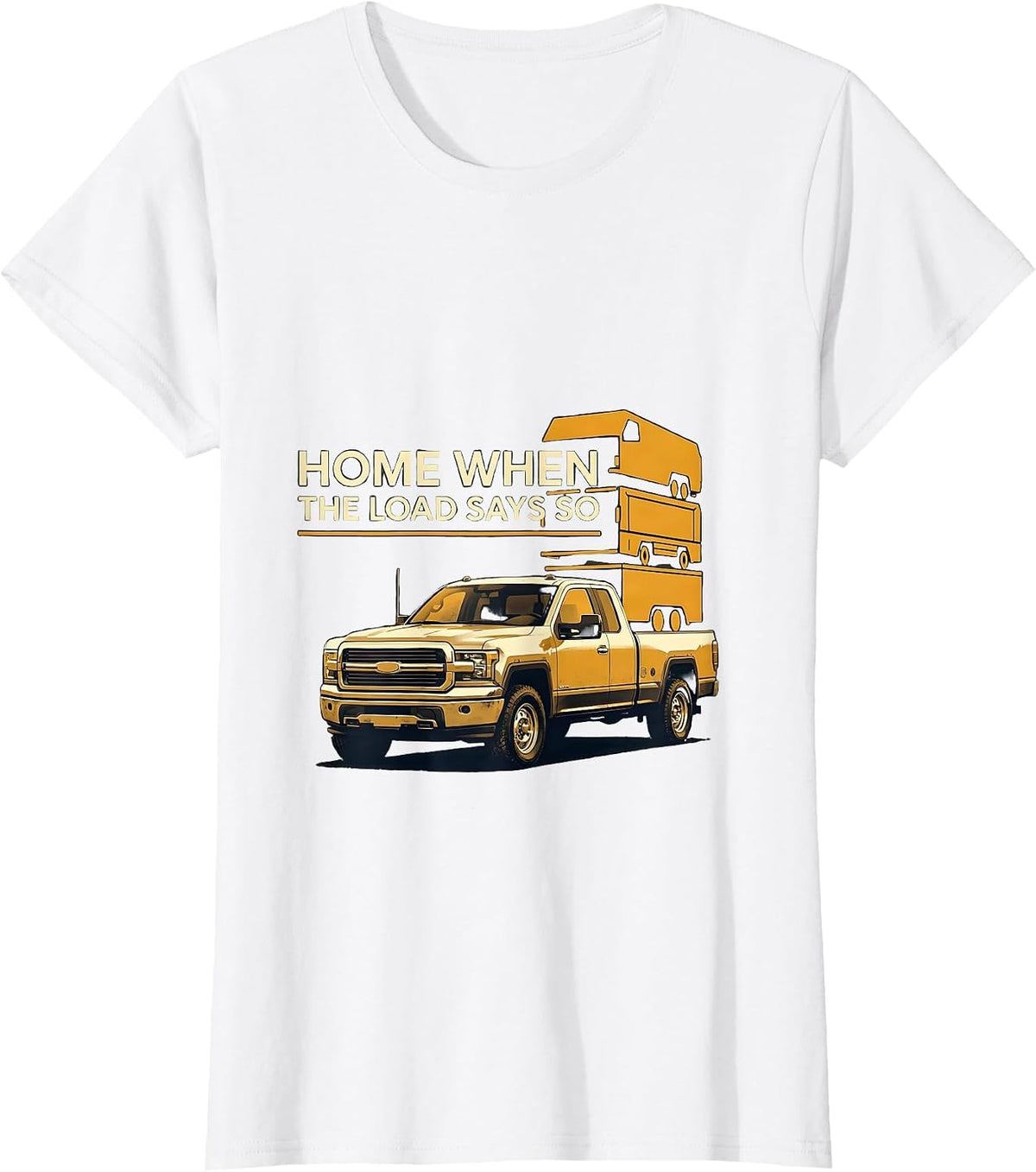 Home When The Load Says So Funny Diesel Trucker Pickup T-Shirt - White