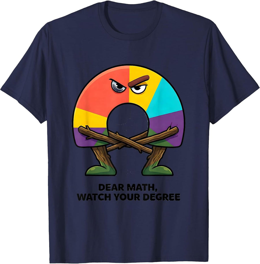 Dear Math, Watch Your Degree Funny Math Teacher Student T-Shirt - Navy Blue