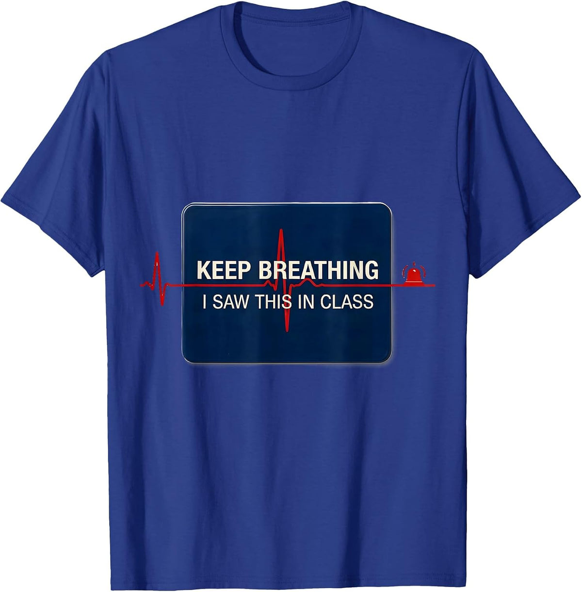 Keep Breathing, I Saw This In Class Funny EMT Paramedic Dark T-Shirt - Royal Blue