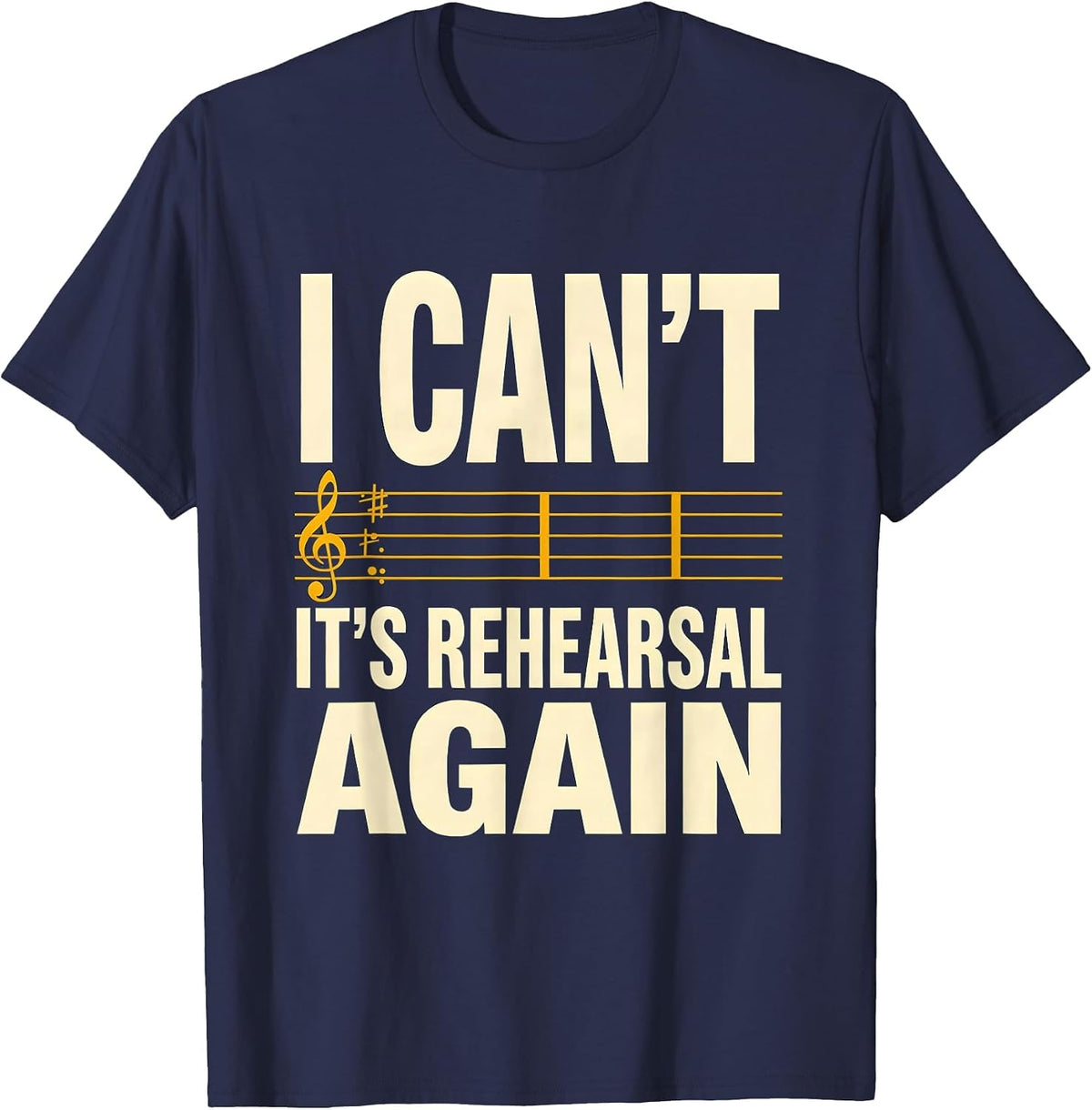 Men's I Can't, It's Rehearsal Again Funny Choir Singer Music T-Shirt - Navy Blue