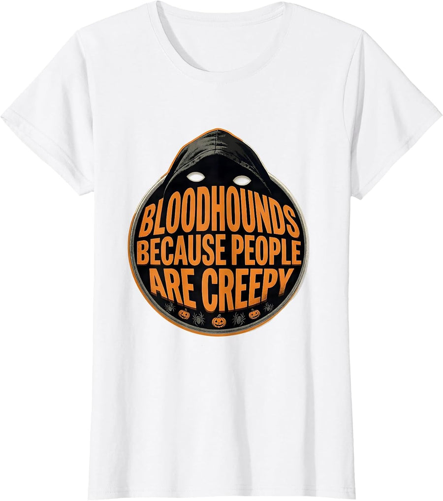 Women's Bloodhounds Because People Are Creepy Funny Halloween Dog T-Shirt - White