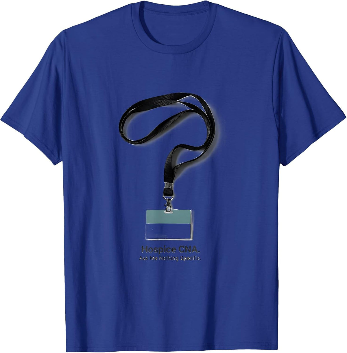 Hospice CNA Ask Me Nothing Specific Funny Nurse Humor T-Shirt - Royal Blue