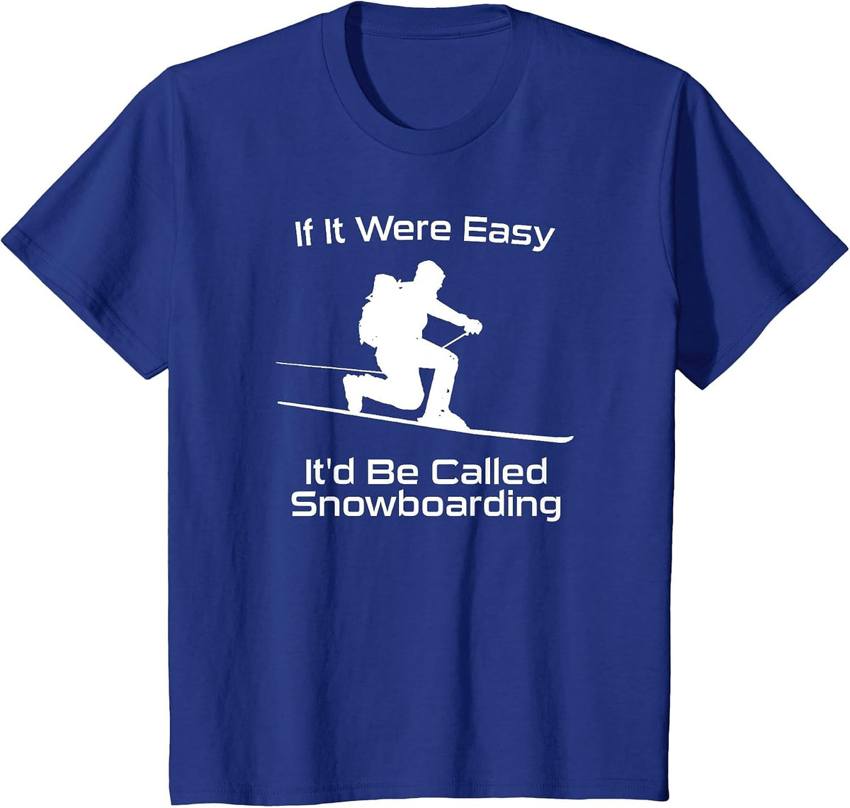 If It were Easy It'd Be Called Snowboarding Telemark Skiing T-Shirt - Royal Blue
