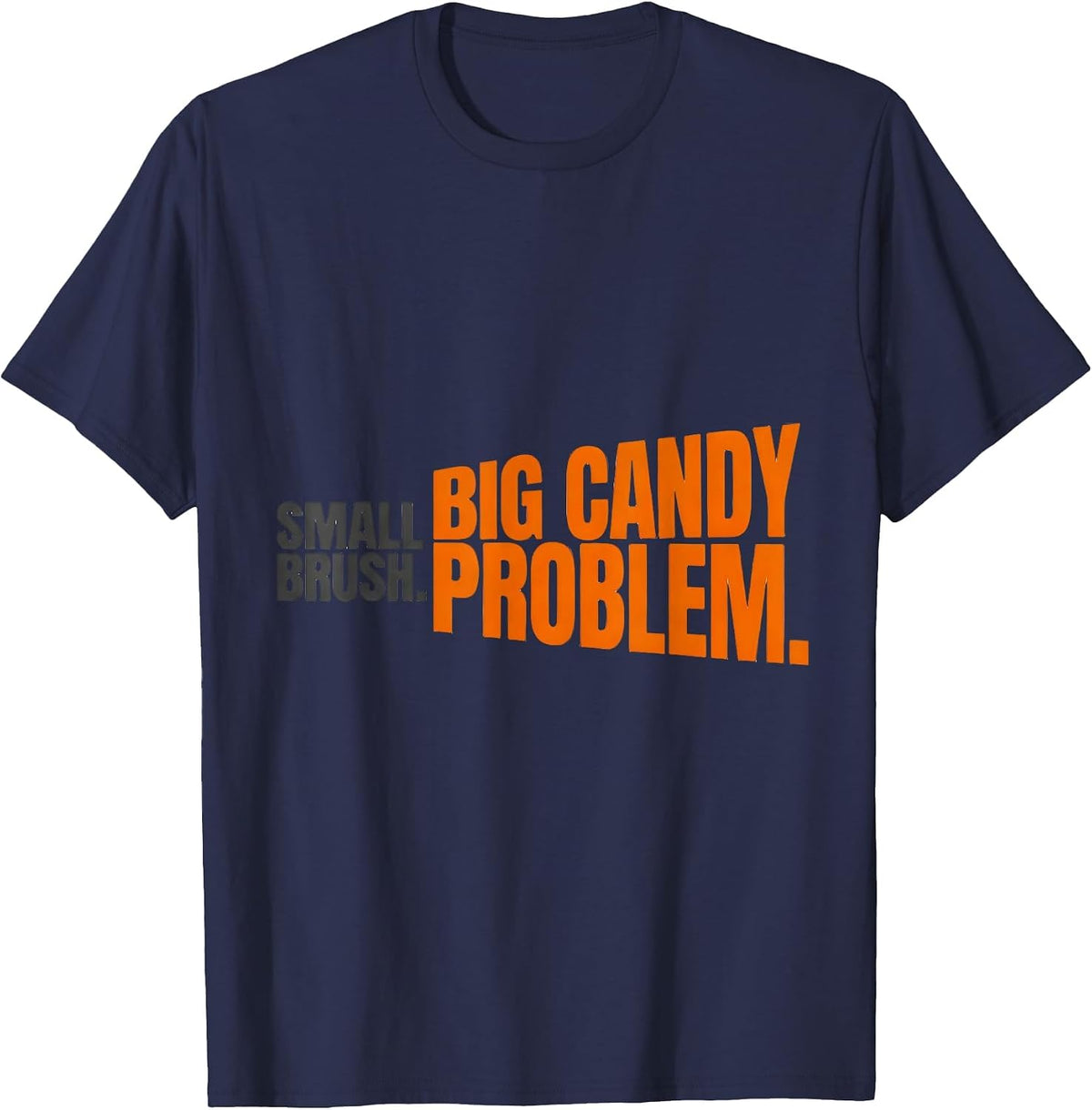 Small Brush. Big Candy Problem Funny Dental Hygienist T-Shirt - Navy Blue