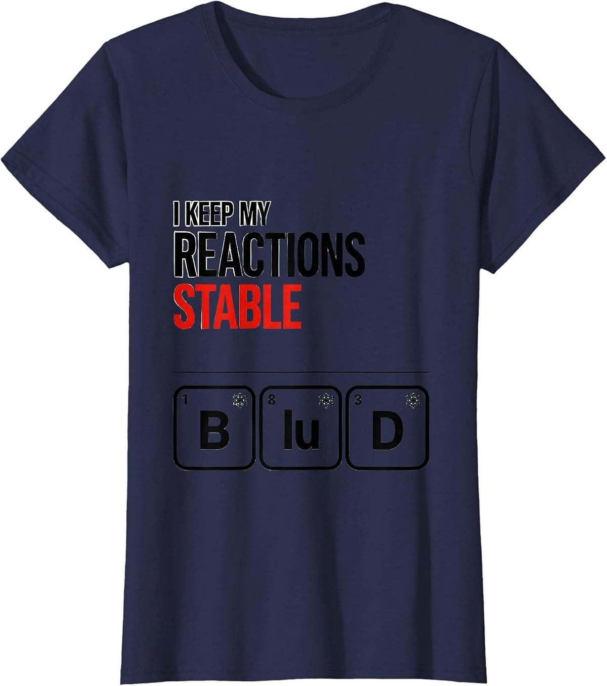 Women's I Keep My Reactions Stable Funny Chemistry Science Nerd T-Shirt - Navy Blue