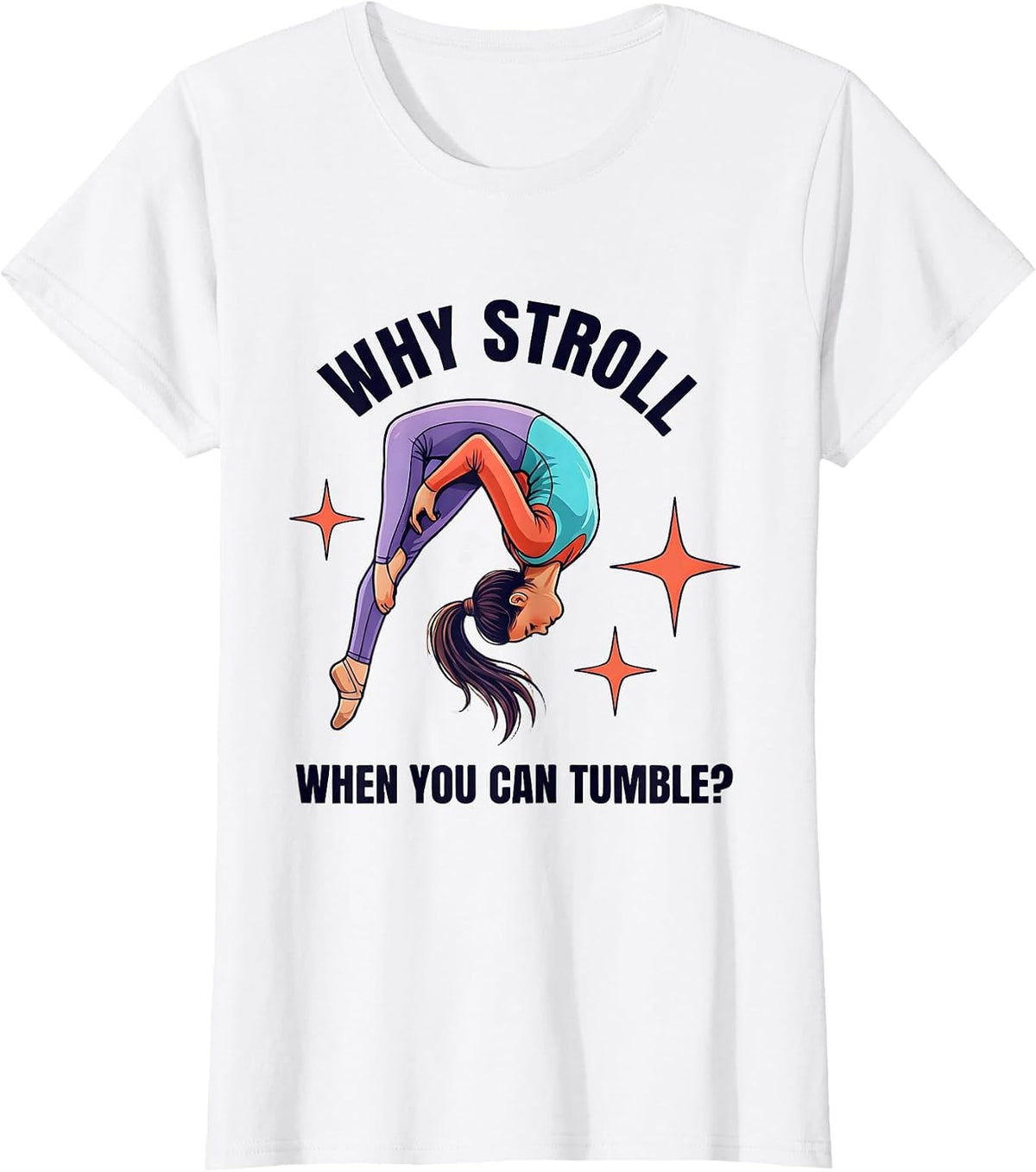 Why Stroll When You Can Tumble Playful Gymnast Gift T-Shirt - White