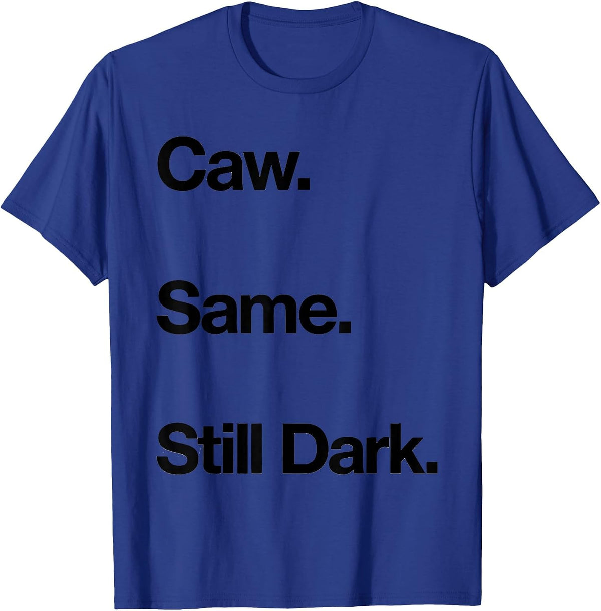 Caw. Same. Still Dark Funny Crow Raven Bird Lover Gothic T-Shirt - Royal Blue