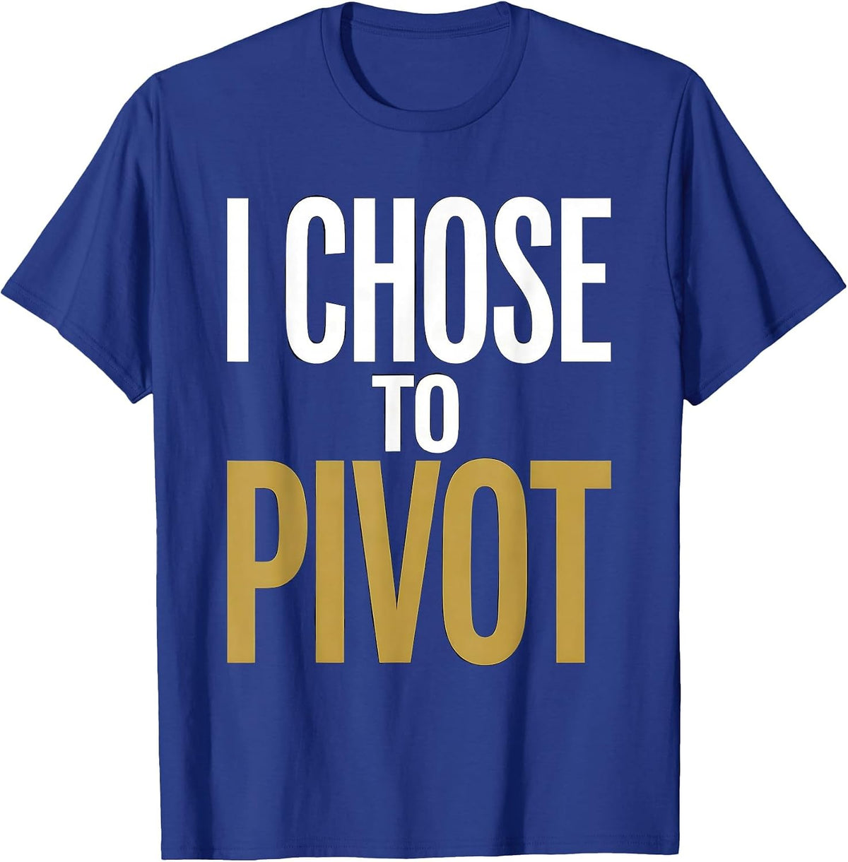 I Chose To Pivot Turning Point Graphic Design T-Shirt - Royal Blue