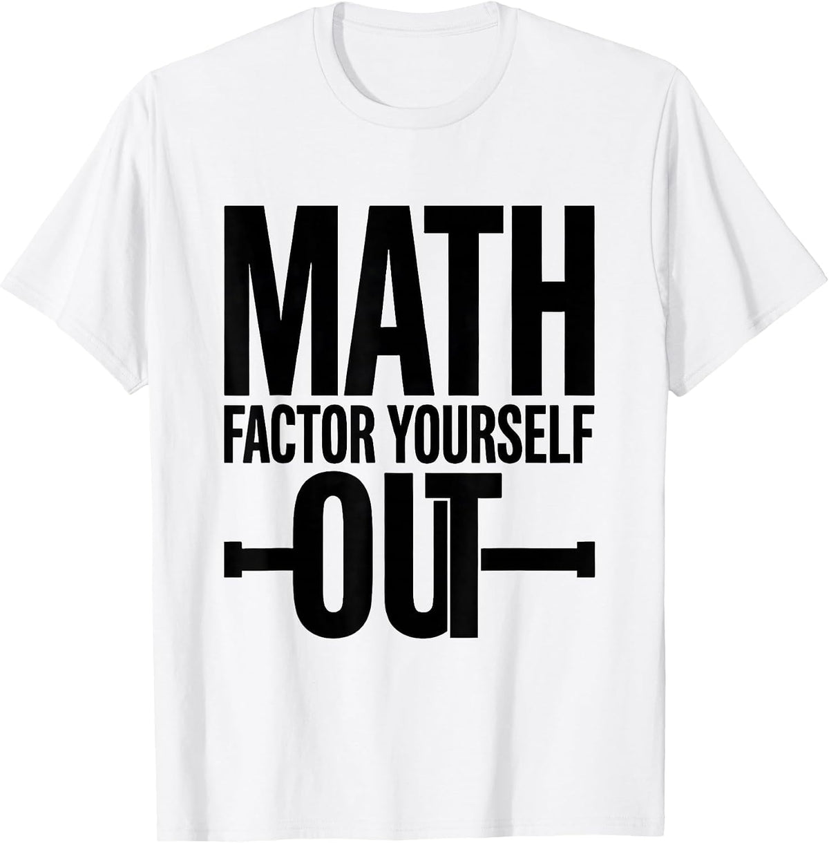 Men's Math, Factor Yourself Out Funny Math Teacher Nerdy Pun T-Shirt - White