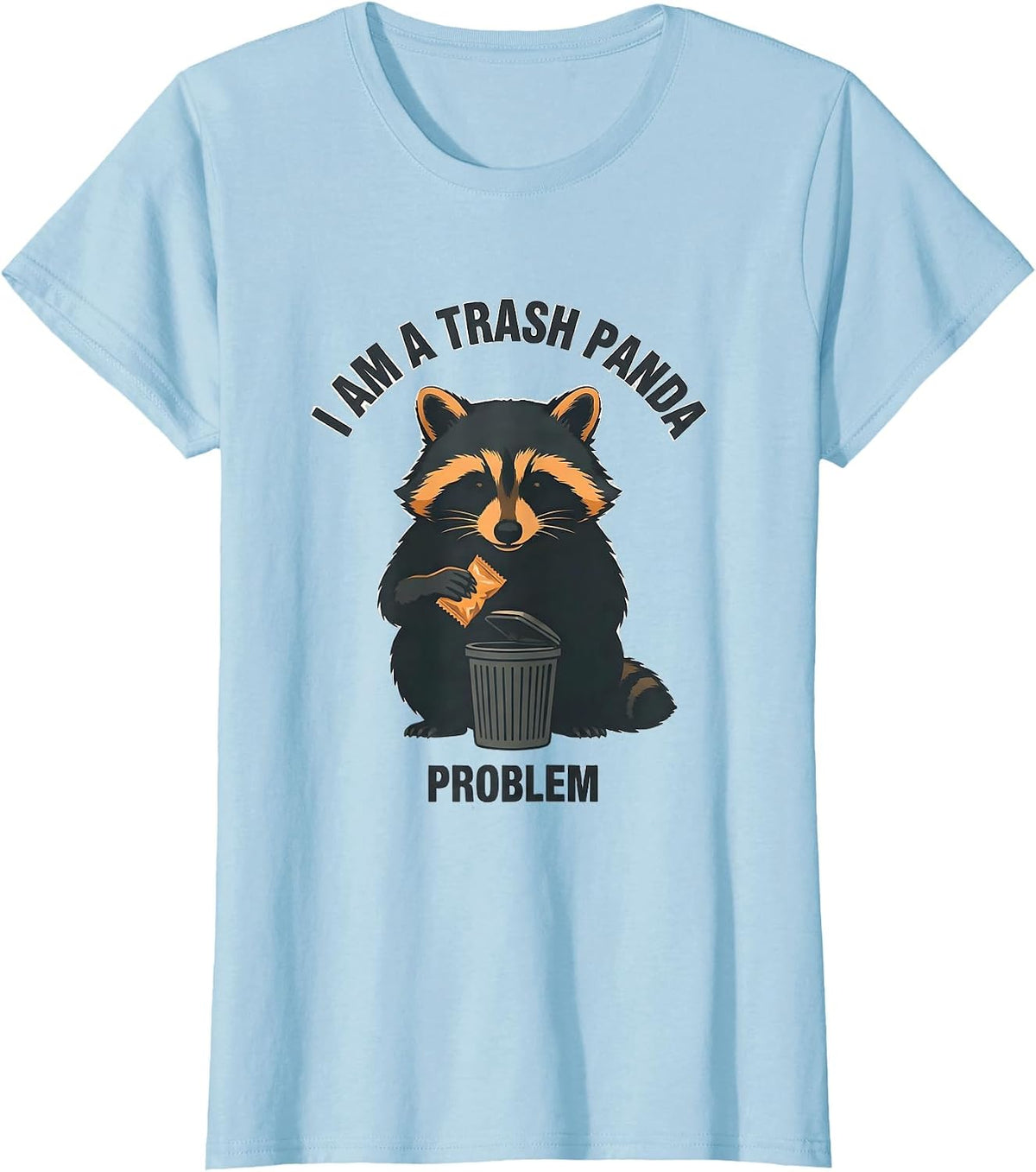 I Am A Trash Panda Problem Funny Raccoon Novelty Humor Gift T-Shirt - Baby Blue