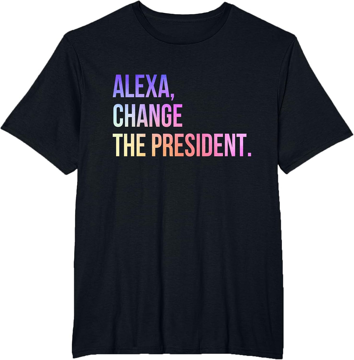 Alexa Change the President Funny T-Shirt - Black