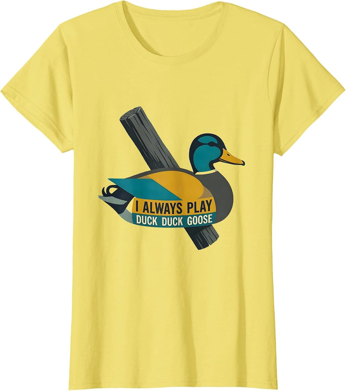 I Always Play Duck Duck Goose Funny Duck Hunting Hunter Gift T-Shirt - Lemon Yellow